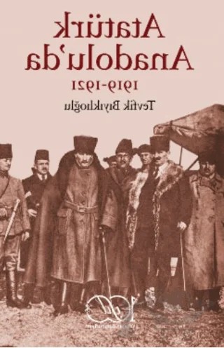 Atatürk Anadolu’da 1919-1921 – Tevfik Bıyıklıoğlu – İş Bankası Kültür Yayınları kitap kapağı