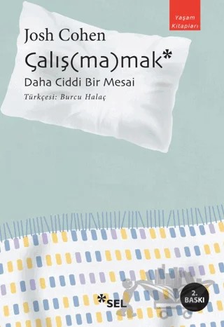 Çalış(ma)mak: Daha Ciddi Bir Mesai – Josh Cohen – Sel Yayıncılık kitap kapağı
