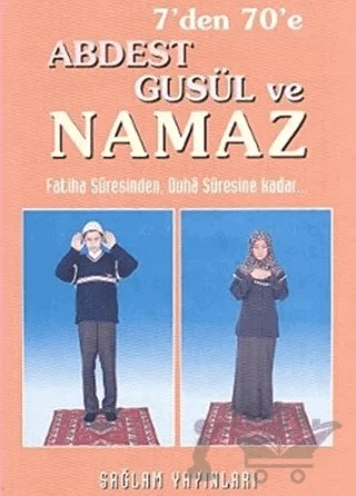 7'den 70'e Abdest Gusül ve Namaz (Küçük Boy) – Kolektif – Sağlam Yayınevi kitap kapağı