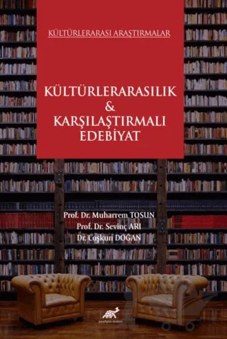 Kültürlerarası Araştırmalar Kültürlerarasılık & Karşılaştırmalı Edebiyat – Kolektif – Paradigma Akademi Yayınları kitap kapağı