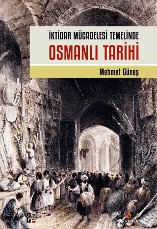 İktidar Mücadelesi Temelinde Osmanlı Tarihi – Mehmet Güneş – Kriter Yayınları kitap kapağı