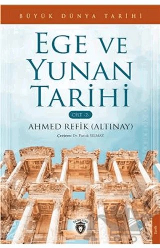 Büyük Dünya Tarihi Ege Ve Yunan Tarihi - Cilt 2 – Ahmed Refik Altınay – Dorlion Yayınları kitap kapağı
