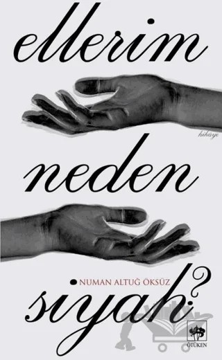 Ellerim Neden Siyah? – Numan Altuğ Öksüz – Ötüken Neşriyat kitap kapağı
