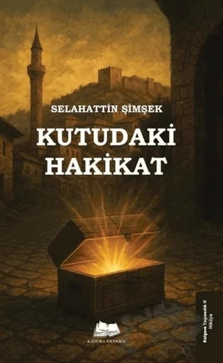 Kutudaki Hakikat – Selahattin Şimşek – Kalyora Yayıncılık kitap kapağı