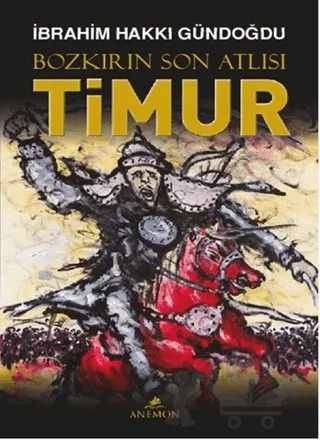 Bozkırın Son Atlısı Timur – İbrahim Hakkı Gündoğdu – Anemon Yayınları kitap kapağı