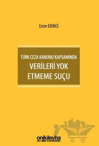 Türk Ceza Kanunu Kapsamında Verileri Yok Etmeme Suçu – Emre Ekinci – On İki Levha Yayınları kitap kapağı