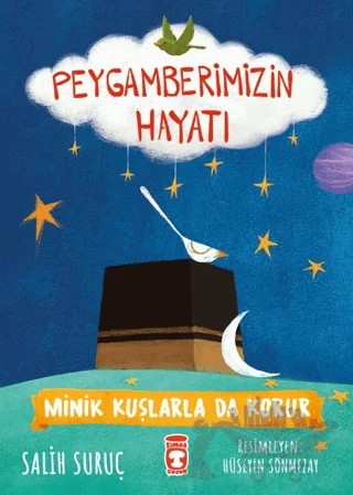 Minik Kuşlarla da Korur - Peygamberimizin Hayatı – Salih Suruç – Timaş Gülce Çocuk kitap kapağı