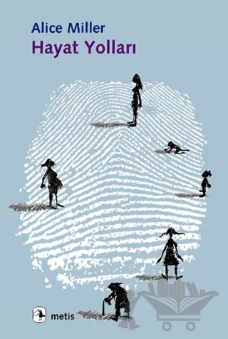Hayat Yolları: Yedi Öykü – Alice Miller – Metis Yayınları kitap kapağı