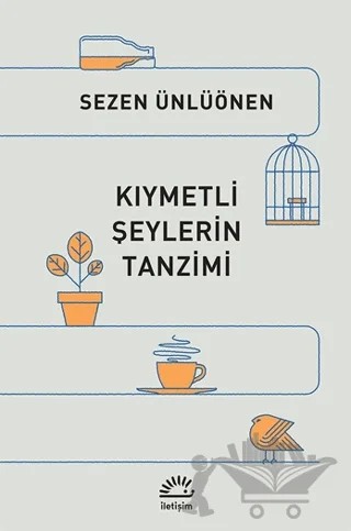 Kıymetli Şeylerin Tanzimi – Sezen Ünlüönen – İletişim Yayınevi kitap kapağı