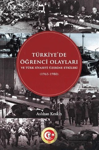 Türkiye'de Öğrenci Olayları ve Türk Siyaseti Üzerine Etkileri (1965-1980) – Aslıhan Keskin – Atatürk Araştırma Merkezi kitap kapağı