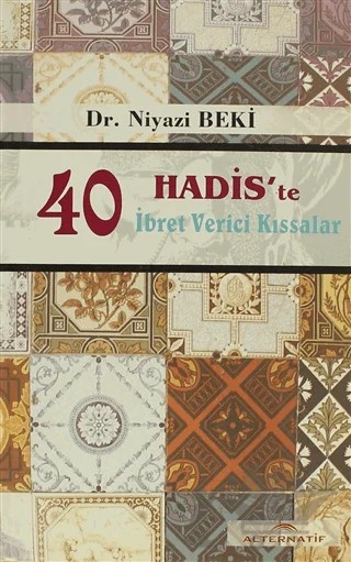 40 Hadis'te İbret Verici Kıssalar – Niyazi Beki – Alternatif Düşünce Yayınları kitap kapağı