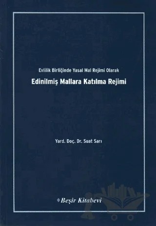 Evlilik Birliğinde Yasal Mal Rejimi Olarak Edinilmiş Mallara Katılma Rejimi – Suat Sarıgül – Beşir Kitabevi kitap kapağı