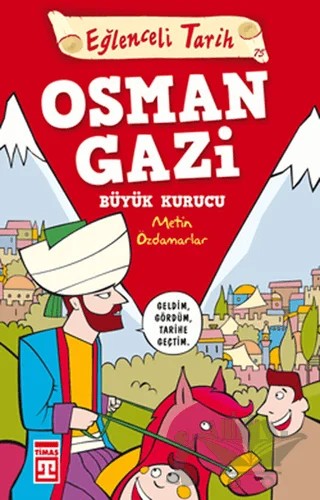 Osman Gazi Büyük Kurucu - Eğlenceli Tarih – Metin Özdamarlar – Eğlenceli Bilgi Yayınları kitap kapağı