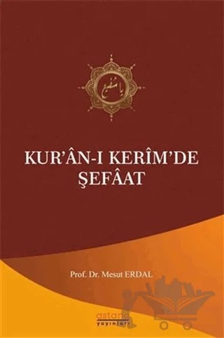 Kur’an-ı Kerim’de Şefaat – Mesut Erdal – Astana Yayınları kitap kapağı