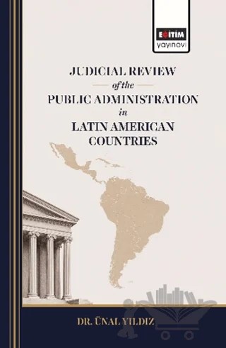 Judicial Review of the Public Administration in Latin American Countries – Ünal Yıldız – Eğitim Yayınevi - Bilimsel Eserler kitap kapağı