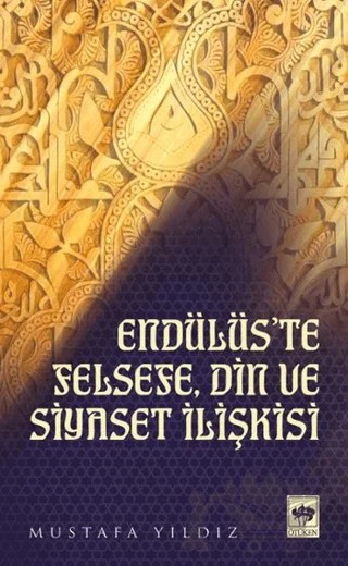 Endülüs'te Felsefe, Din ve Siyaset İlişkisi – Mustafa Yıldız – Ötüken Neşriyat kitap kapağı