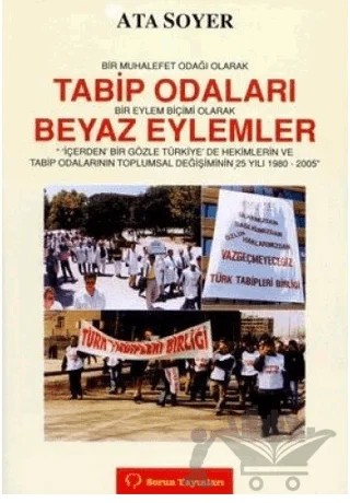 Bir Muhalefet Odağı Olarak Tabip Odaları Bir Eylem Biçimi Olarak Beyaz Eylemler – Ata Soyer – Sorun Yayınları kitap kapağı