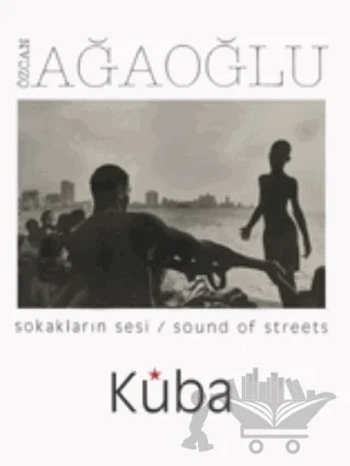 Sokakların Sesi / Sound Of Streets Küba – Özcan Ağaoğlu – Fotoğrafevi Yayınları kitap kapağı