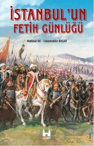 İstanbul’un Fetih Günlüğü – Fahameddin Başar, Mahmut Ak – Sarayburnu Kitaplığı kitap kapağı