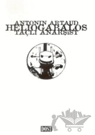 Heliogabalos Taçlı Anarşist – Antonin Artaud – Dost Kitabevi Yayınları kitap kapağı