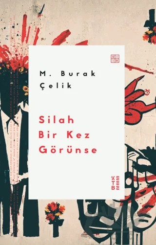 Silah Bir Kez Görünse – M. Burak Çelik – Ketebe Yayınları kitap kapağı