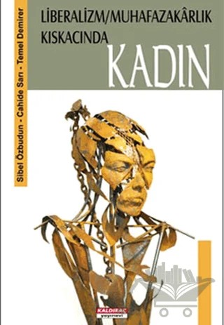 Liberalizm / Muhafazakarlık Kıskacında Kadın – Sibel Özbudun – Kaldıraç Yayınevi kitap kapağı