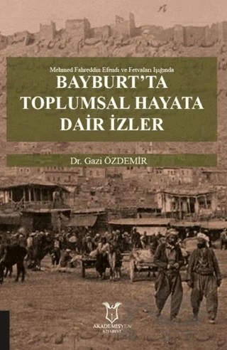 Bayburt’ta Toplumsal Hayata Dair İzler – Gazi Özdemir – Akademisyen Kitabevi kitap kapağı