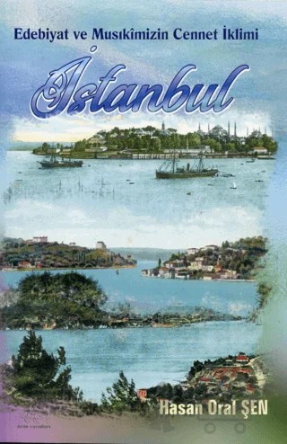 Edebiyat ve Musıkimizin Cennet İklimi: İSTANBUL – Hasan Oral Şen – Ürün Yayınları kitap kapağı