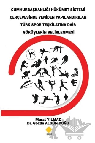 Cumhurbaşkanlığı Hükümet Sistemi Çerçevesinde Yeniden Yapılandırılan Türk Spor Teşkilatına Dair Görüşlerin Belirlenmesi – Gözde Algün Doğu, Murat Yılmaz – Duvar Kitabevi kitap kapağı