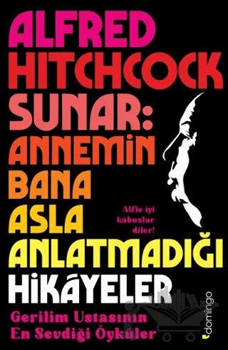 Alfred Hitchcock Sunar: Annemin Bana Asla Anlatmadığı Hikâyeler – Alfred Hitchcock – Domingo Yayınevi kitap kapağı