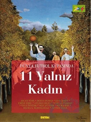 Dünya Futbol Kupasında 11 Yalnız Kadın – Aycan Türk, Derya Duman, Eda Geven, Emine Ebru, Gürsel Erçel, Nurcan Onaran, Özge Öztürk, Selcan Türk, Sema May, Sibel A. Bursalıoğlu, Zeynep Zişan – Kafe Kültür Yayıncılık kitap kapağı