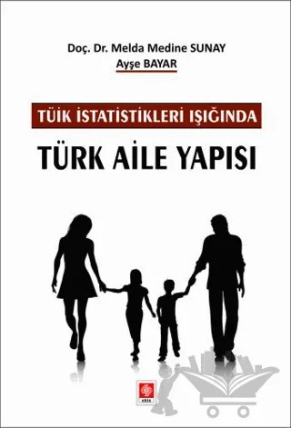 Tüik İstatistikleri Işığında Türk Aile Yapısı – Ayşe Bayar, Melda Medine Sunay – Ekin Basım Yayın kitap kapağı