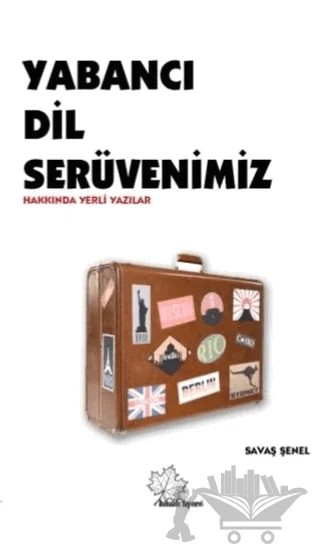 Yabancı Dil Serüvenimiz Hakkında Yerli Yazılar – Savaş Şenel – Asmaaltı Yayınevi kitap kapağı
