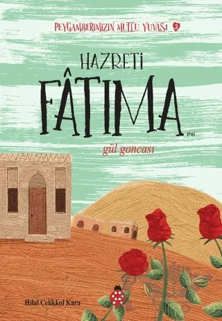 Hazreti Fatıma - Peygamberimizin Mutlu Yuvası 3 – Hilal Çelikkol Kara – Uğurböceği Yayınları kitap kapağı
