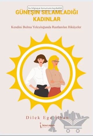 Güneşin Selamladığı Kadınlar – Dilek Ege İlhan – İkinci Adam Yayınları kitap kapağı