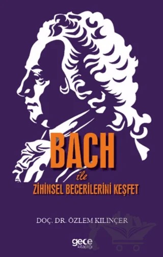 Bach ile Zihinsel Becerilerini Keşfet – Özlem Kılınçer – Gece Kitaplığı kitap kapağı