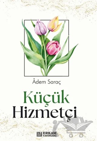 Küçük Hizmetçi – Adem Saraç – Erkam Yayınları kitap kapağı