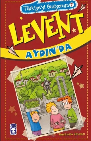 Levent Aydın'da - Türkiye'yi Geziyorum 7 – Mustafa Orakçı – Timaş Çocuk kitap kapağı