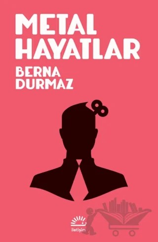 Metal Hayatlar – Berna Durmaz – İletişim Yayınevi kitap kapağı
