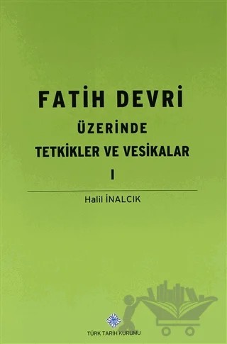 Fatih Devri Üzerinde Tetkikler ve Vesikalar 1 – Halil İnalcık – Türk Tarih Kurumu Yayınları kitap kapağı