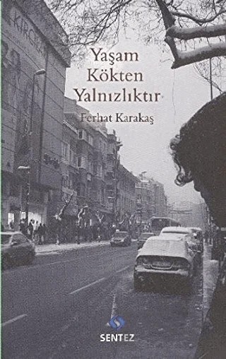 Yaşam Kökten Yalnızlıktır – Ferhat Karakaş – Sentez Yayınları kitap kapağı