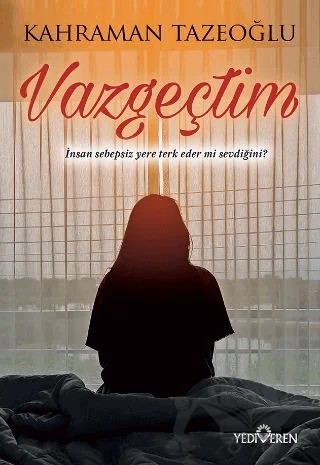 Vazgeçtim – Kahraman Tazeoğlu – Yediveren Yayınları kitap kapağı