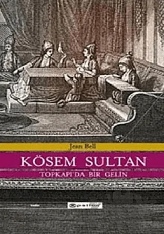 Kösem Sultan Topkapı’da Bir Gelin – Jean Bell – Epsilon Yayınevi kitap kapağı