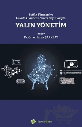 Sağlık Yönetimi ve Covid 19 Pandemi Süreci Boyutlarıyla: Yalın Yönetim – Ömer Faruk Şarkbay – Hiperlink Yayınları kitap kapağı