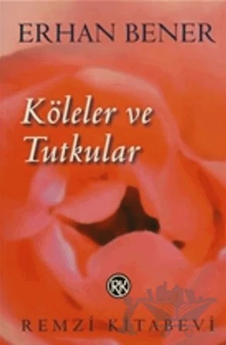Köleler ve Tutkular – Erhan Bener – Remzi Kitabevi kitap kapağı