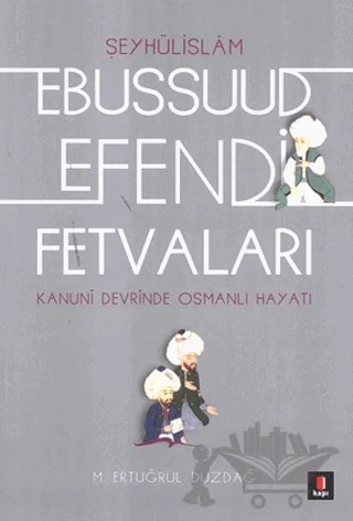 Şeyhülislamı Ebussuud Efendi Fetvaları – Ertuğrul Düzdağ – Kapı Yayınları kitap kapağı