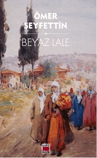 Beyaz Lale – Ömer Seyfettin – Elips Kitap kitap kapağı