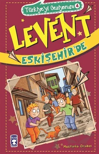 Türkiye'yi Geziyorum 4 - Levent Eskişehir'de – Mustafa Orakçı – Timaş Çocuk kitap kapağı