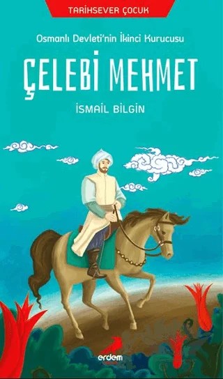Osmanlı Devleti'nin İkinci Kurucusu Çelebi Mehmet – İsmail Bilgin – Erdem Çocuk kitap kapağı