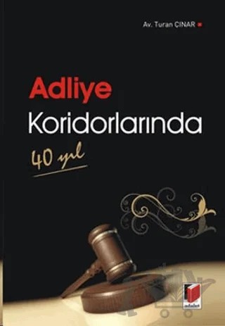 Adliye Koridorlarında 40 Yıl – Turan Çınar – Adalet Yayınevi kitap kapağı